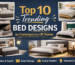 Top 10 Trending Bed Designs for Contemporary UK Homes